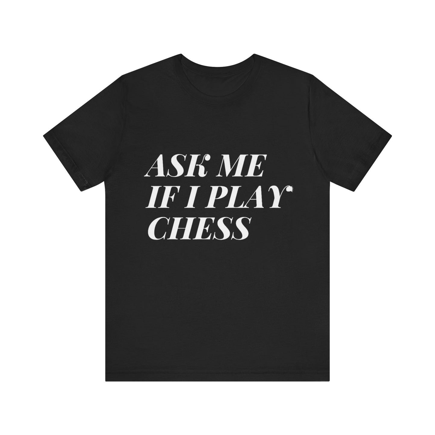 Ask Me If I Play Chess Tee