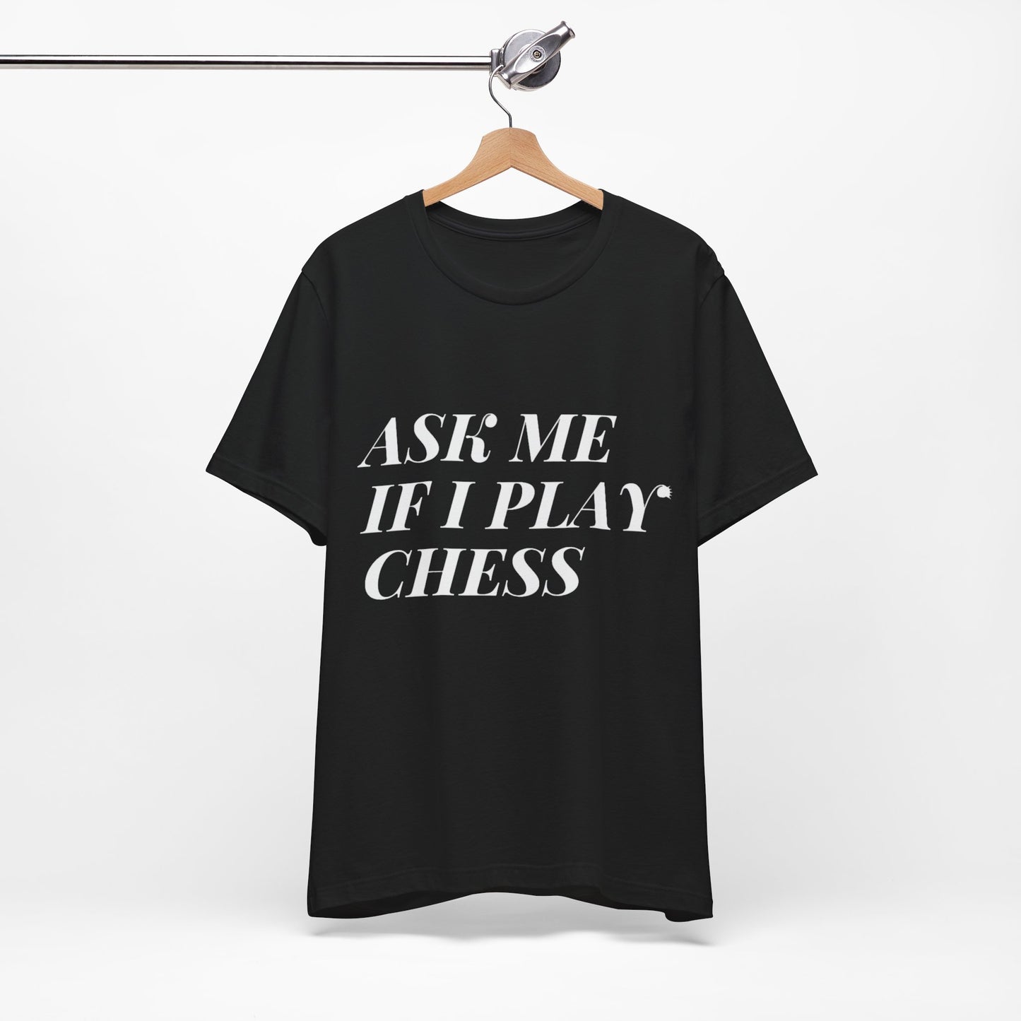 Ask Me If I Play Chess Tee
